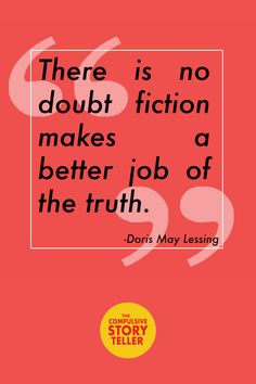 there is no doubt fiction makes a better job of the truth