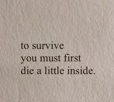 the words to survive you must first die a little inside on a piece of paper