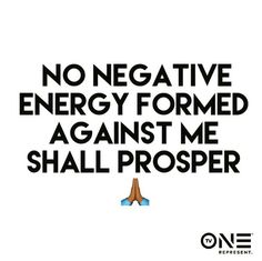 a poster with the words no negative energy formed against me shall prosper