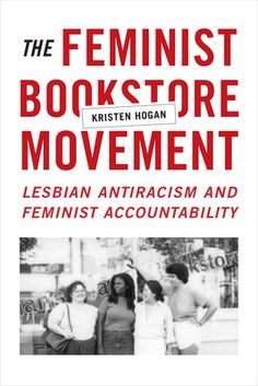 From the 1970s through the 1990s more than one hundred feminist bookstores built a transnational network that helped shape some of feminism's most complex conversations. Kristen Hogan traces the feminist bookstore movement's rise and eventual fall, restoring its radical work to public feminist memory. The bookwomen at the heart of this story--mostly lesbians and including women of color--measured their success not by profit, but by developing theories and practices of lesbian antiracism and femi Books By Black Authors, Feminist Books, Feminist Theory, Lgbt History, Black Authors, Unread Books, Recommended Books To Read, The 1990s, Reading Journal