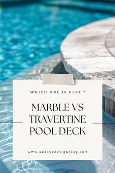 a pool with the words which one is best? marble vs traverine pool deck