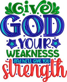 an embroidery design with the words give god your weakness and he'll give you strength