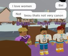 some cartoon characters are talking to each other in front of a purple background with words that read, i love women not beau thats not very canon