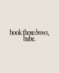 Book those brows, babe.   Brow quote, brow artist quotes, brow, microblading, powder brow, permanent makeup, permanent brows, brow artist, brows, brows quotes, brow tinting, brow shaping, hybrid brow, brow lamination Microblading Aesthetic, Eyebrow Studio, Brow Studio Ideas, Brow Microblading, Permanent Brows, Filler Tattoos, Brow Quotes, Spray Tan Business, Business Strategy Management