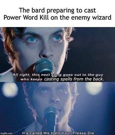 a man with blue eyes singing into a microphone and the caption reads,'the bad preparing to cast power word kilt on the enemy wizard