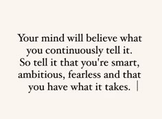 a quote that says, your mind will believe what you continuously tell it