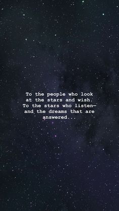 the quote to the people who look at the stars and wish