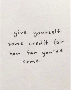 a piece of paper with the words give yourself some credit for how far you've come