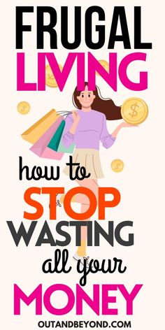 a poster with the words frugal living how to stop wasteing all your money