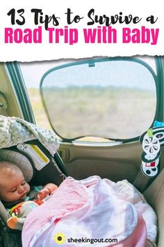 a baby in a car seat with the words 13 tips to survive a road trip with baby