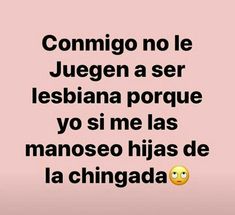 a pink background with an emoticive message that says,'comunigo no le jugen a ser lesbiana porque yo si me as manoseo hias de la chingada