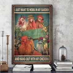 chickens just want to work in my garden and hang out with my chickens poster