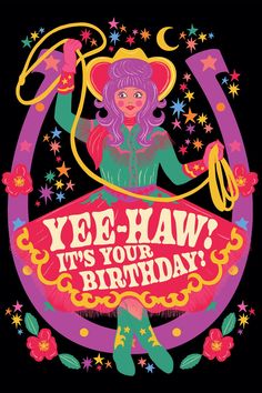 a birthday card with an image of a woman holding a sign that says yee - haw, it's your birthday