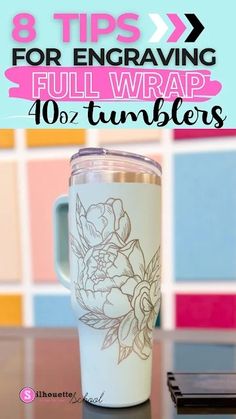 a coffee cup sitting on top of a table with the words 8 tips for engraving full wrap 10 % tumblers