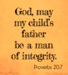 a quote that reads, god may my child's father be a man of integity proves