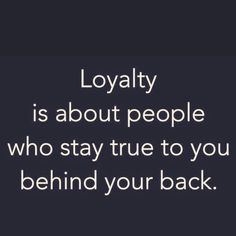 a quote that reads, lovablely is about people who stay true to you behind your back