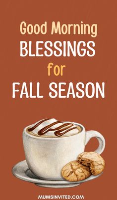 a cup of coffee and cookies on a plate with the words good morning blessing for fall season