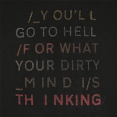 the words are written in chalk on a blackboard with red and white writing that says, you'll go to hell if or what your dirty mind is th inking