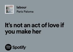 an ad for spotify with the caption it's not act of love if you make her