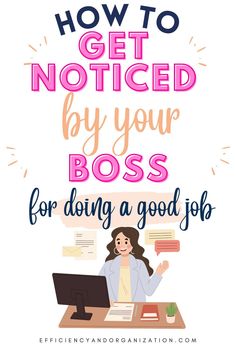 a woman sitting at her desk with the words how to get noticed by your boss for doing