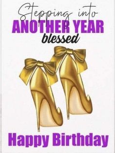 a happy birthday card with gold high heel shoes and the words, stepping into another year blessing