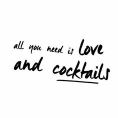 the words all you need is love and cocktails written in black ink on a white background