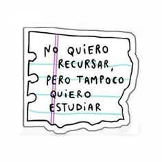 a piece of paper with writing on it that says no quiero recursar, pero tampoco quero estuar