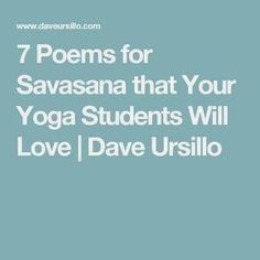 the words 7 poem for savasana that your yoga students will love