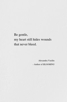 a white wall with a quote on it that says be gentle, my heart still hides wounds that never bleed