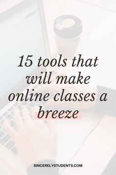 a person typing on a laptop with the words 15 tools that will make online classes a breeze