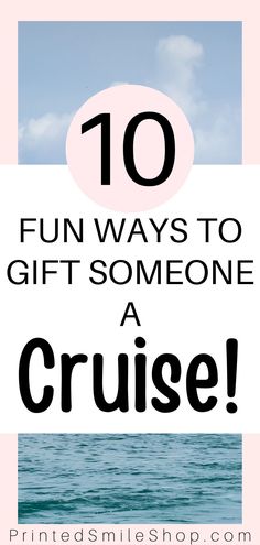 the words, 10 fun ways to gift someone a cruise are in black and white