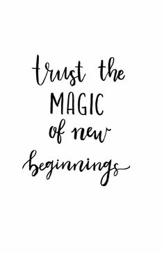 the words trust the magic of new beginnings written in black ink on a white background