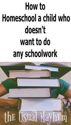 an image of a person with books stacked on top of each other and the words how to homeschool a child who doesn't want to do any schoolwork