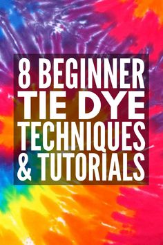 the text 8 beginner tie - dye techniques and tutors on a colorful background