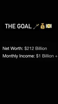 the goal net worth $ 2, 12 billion month for money inconce $ 1 billion +