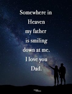 two people standing on top of a hill under a night sky with the words, somewhere in heaven my father is smiling down at me i love you dad