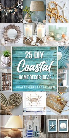 coastal home decor ideas with text overlay that reads 25 diy coastal home decor ideas