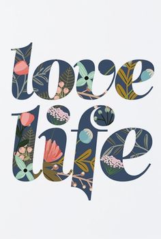 the words love life are made up of flowers and leaves on a white background with blue lettering