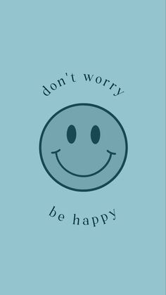 a smiley face with the words don't worry be happy in black on a blue background