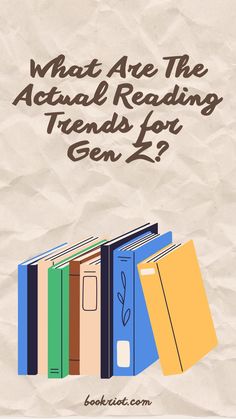 a stack of books with the title what are the actual reading tends for gen z2?