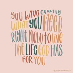 a quote that says you have exactly what you need right now to live the life god has for you