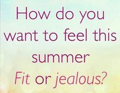 a sign that says how do you want to feel this summer fit or jellous?