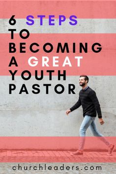 a man walking past a wall with the words 6 steps to becoming a great youth pastor