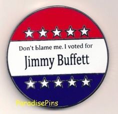 Frustrated with politics? Show your opinion! Vote Jimmy Buffett! Margaritaville Halloween, Mottos To Live By, Romantic Travel