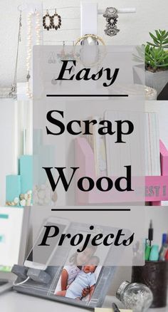 the words easy scrap wood projects are displayed on top of a desk with various items