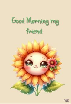 a greeting card with a sunflower and the words good morning my friend on it