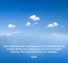 a blue sky with clouds and a quote from osho