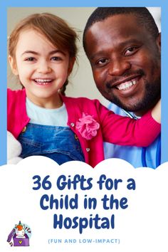 a man and girl smiling with the words, gifts for a child in the hospital fun and low impact