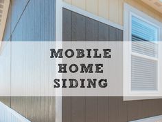 the words mobile home siding are in front of an image of a house with windows