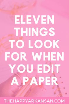 the words eleven things to look for when you editt a paper on pink background